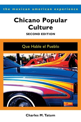 Chicano Popular Culture: Que Hable El Pueblo by Tatum, Charles M.