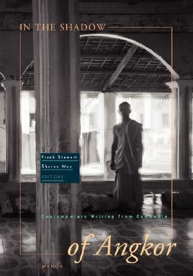 In the Shadow of Angkor: Contemporary Writing from Cambodia by Stewart, Frank