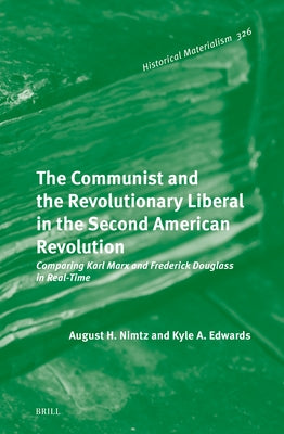 The Communist and the Revolutionary Liberal in the Second American Revolution: Comparing Karl Marx and Frederick Douglass in Real-Time by H. Nimtz, August