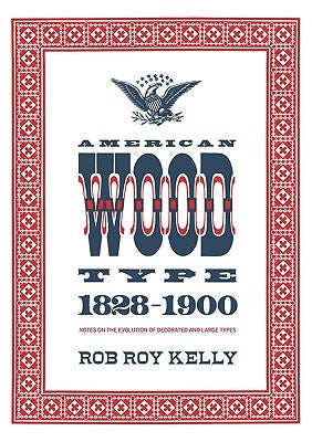 American Wood Type: 1828-1900 by Kelly, Rob Roy