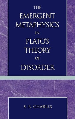 Emergent Metaphysics in Plato's Theory of Disorder by Charles, S. R.