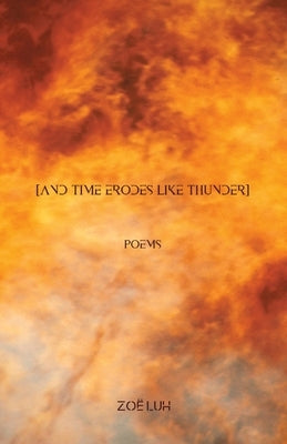 [and time erodes like thunder] by Luh, ZoÃ«