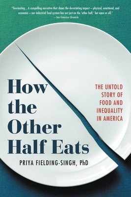 How the Other Half Eats: The Untold Story of Food and Inequality in America by Fielding-Singh, Priya