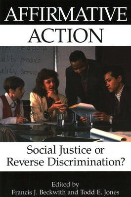 Affirmative Action: Social Justice or Reverse Discrimination? by Beckwith, Francis J.