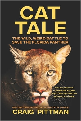 Cat Tale: The Wild, Weird Battle to Save the Florida Panther by Pittman, Craig