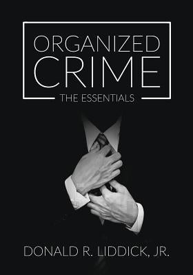 Organized Crime: The Essentials by Liddick, Donald R.