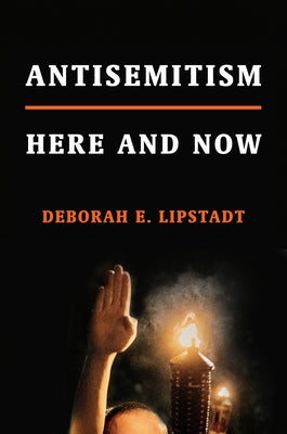 Antisemitism: Here and Now by Lipstadt, Deborah E.