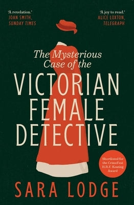 The Mysterious Case of the Victorian Female Detective by Lodge, Sara