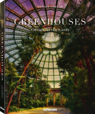 Greenhouses: Cathedrals for Plants by Pawlok, Werner