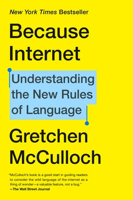 Because Internet: Understanding the New Rules of Language by McCulloch, Gretchen