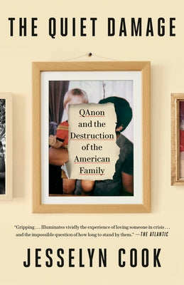 The Quiet Damage: Qanon and the Destruction of the American Family by Cook, Jesselyn