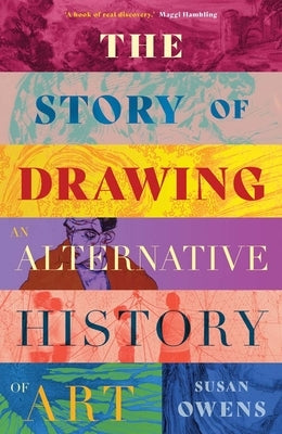 The Story of Drawing: An Alternative History of Art by Owens, Susan