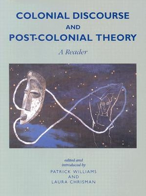 Colonial Discourse and Post-Colonial Theory: A Reader by Williams, Patrick