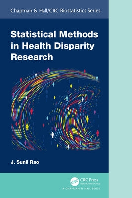 Statistical Methods in Health Disparity Research by Sunil Rao, J.
