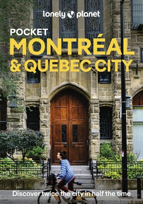 Lonely Planet Pocket Montreal & Quebec City: Discover Twice the City in Half the Time Top Sights Maps & Walking Tours Covers Old Montreal, Rue St-Deni by Garry, John