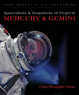 Spaceshots and Snapshots of Projects Mercury and Gemini: A Rare Photographic History by Bisney, John