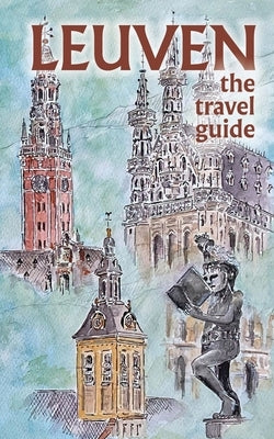 Leuven The Travel Guide by Milton, Blake