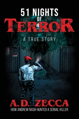 51 Nights Of Terror: A True Story: How Andrew Nash Hunted a Serial Killer by Zecca, A. D.