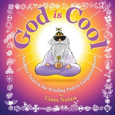 God is Cool: Another Twist in the Winding Road to Enlightenment by Nolan, Liam