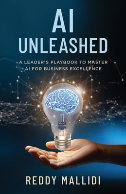 AI Unleashed: A Leader's Playbook to Master AI for Business Excellence by Mallidi, Reddy