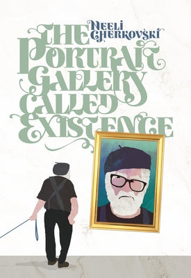 The Portrait Gallery Called Existence by Cherkovski, Neeli