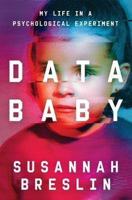 Data Baby: My Life in a Psychological Experiment by Breslin, Susannah