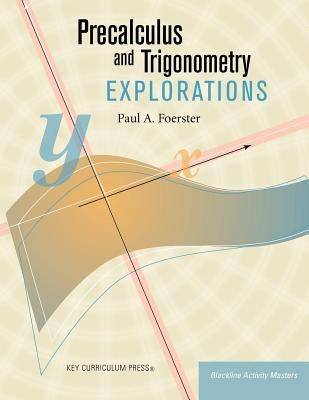 Precalculus and Trigonometry Explorations by Foerster, Paul A.