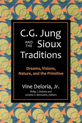 C.G. Jung and the Sioux Traditions: Dreams, Visions, Nature and the Primitive by Deloria, Vine