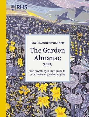 Rhs the Garden Almanac 2026: The Month-By-Month Guide to Your Best Ever Gardening Year by Royal Horticultural Society