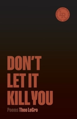 Don't Let It Kill You: Poems by Legro, Theo