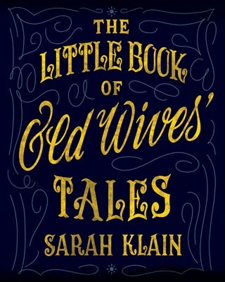 The Little Book Of Old Wives' Tales by Klain, Sarah
