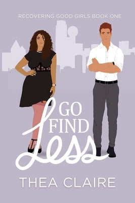 Go Find Less: A Curvy Girl Love After Loss Second Chance Romance by Claire, Thea