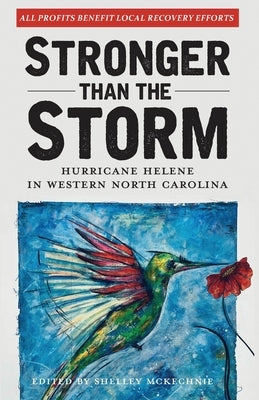 Stronger Than The Storm: Hurricane Helene in Western North Carolina by McKechnie, Shelley