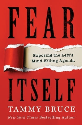 Fear Itself: Exposing the Left's Mind-Killing Agenda by Bruce, Tammy