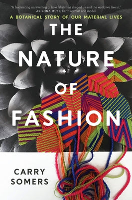 The Nature of Fashion: A Botanical Story of Our Material Lives by Somers, Carry