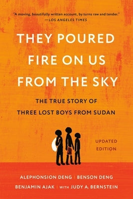 They Poured Fire on Us from the Sky: The True Story of Three Lost Boys from Sudan by Deng, Alephonsion