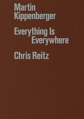 Martin Kippenberger: Everything Is Everywhere by Reitz, Chris