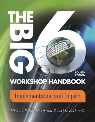 The Big6 Workshop Handbook: Implementation and Impact by Eisenberg, Michael B.