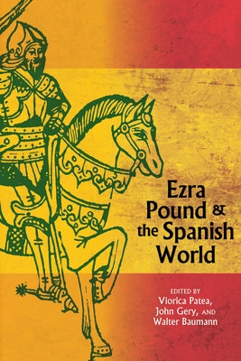 Ezra Pound and the Spanish World by Patea, Viorica