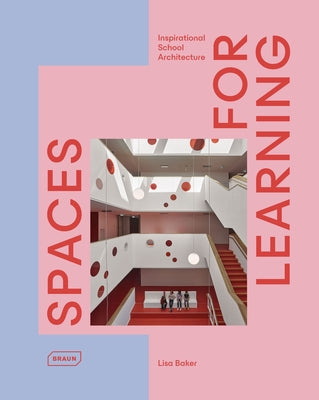 Spaces for Learning: Inspirational School Architecture by Baker, Lisa