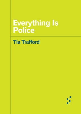 Everything Is Police by Trafford, Tia