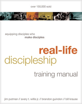 Real-Life Discipleship Training Manual: Equipping Disciples Who Make Disciples by Putman, Jim