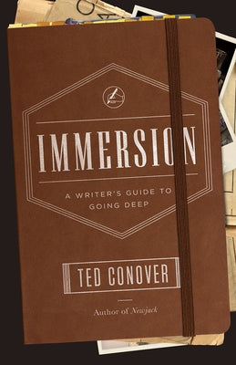 Immersion: A Writer's Guide to Going Deep by Conover, Ted