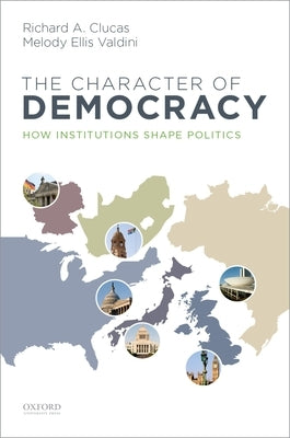Character of Democracy: How Institutions Shape Politics by Clucas, Richard A.