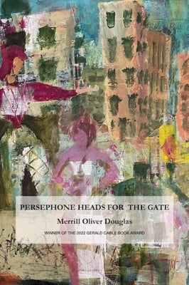 Persephone Heads for the Gate by Douglas, Merrill