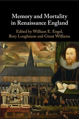 Memory and Mortality in Renaissance England by Engel, William E.