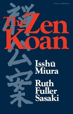 The Zen Koan: Its History and Use in Rinzai Zen by Miura, Isshu