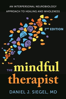 The Mindful Therapist: An Interpersonal Neurobiology Approach to Healing and Wholeness by Siegel, Daniel J.