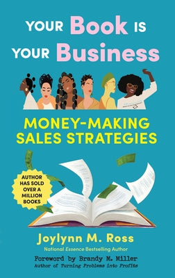 Your Book Is Your Business: Money-Making Sales Strategies by Ross, Joylynn M.