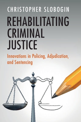Rehabilitating Criminal Justice by Slobogin, Christopher